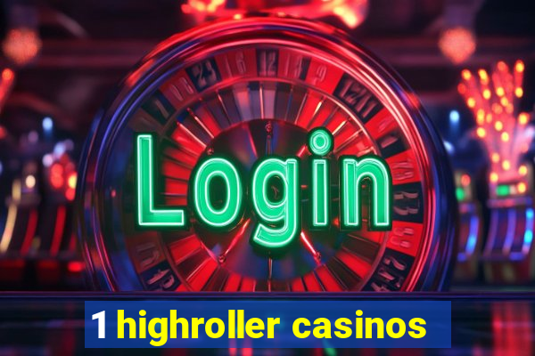 1 highroller casinos